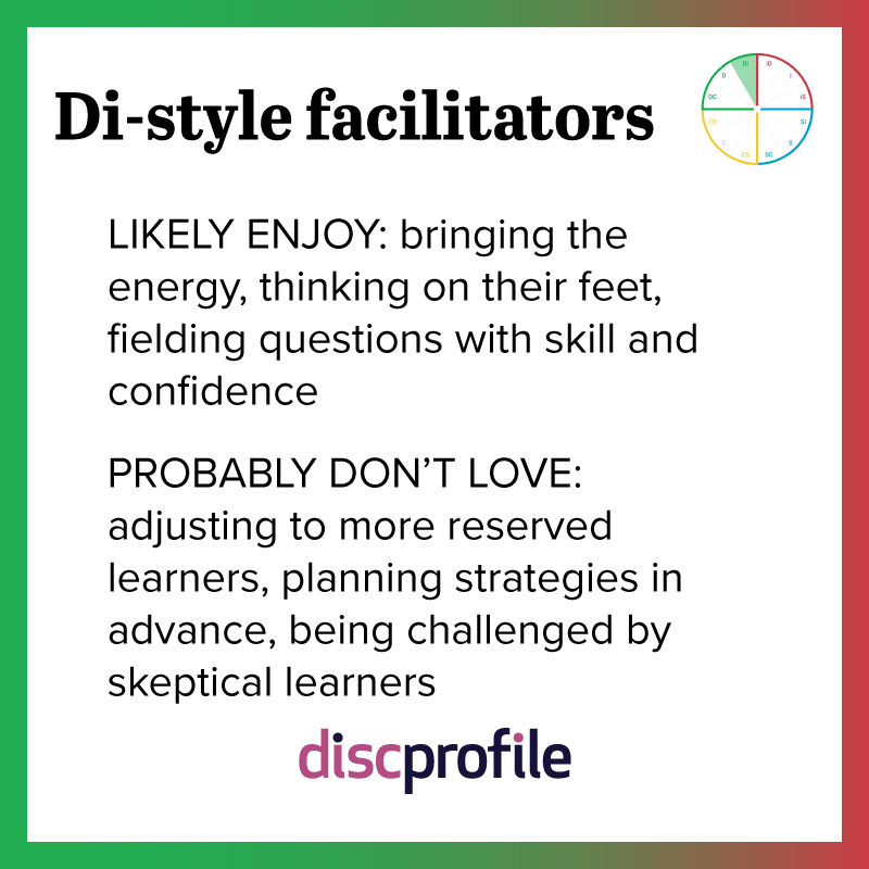 Di-style facilitators enjoy thinking on their feet but not planning strategies in advance