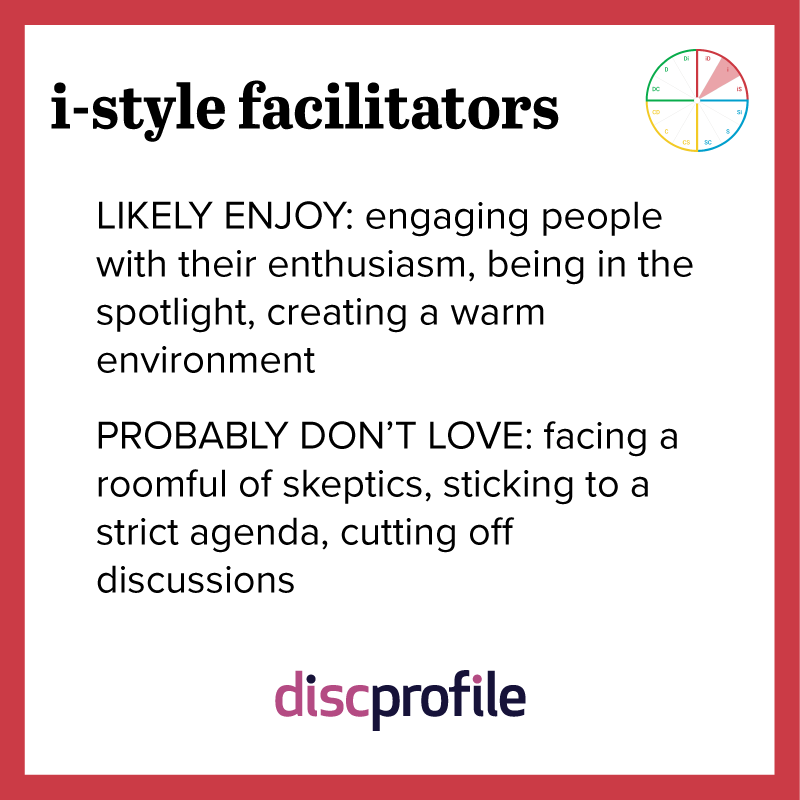 i-style facilitators enjoy showing enthusiasm but not sticking to a strict agenda