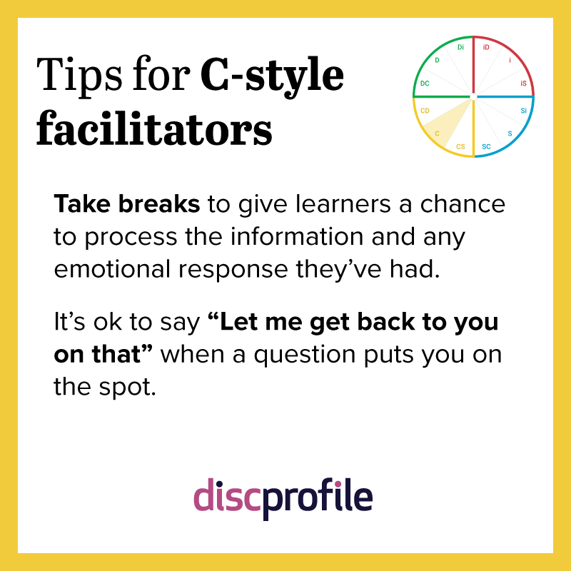Tip for C-style facilitators: Take breaks so learners can process the information