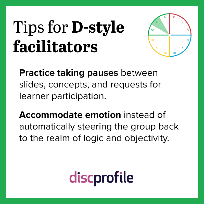 Tips for D-style facilitators: Practice taking pauses and accommodate emotion