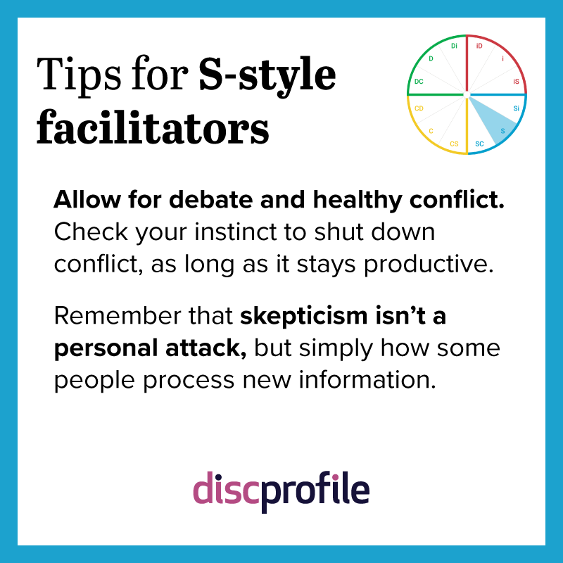 Tips for S-style facilitators: Allow for debate and remember skepticism isn't a personal attack
