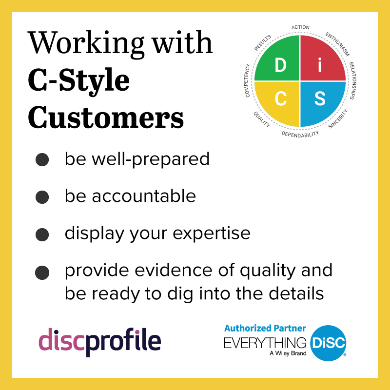 Selling to DiSC C styles: be well-prepared and accountable, display your expertise, and provide evidence of quality