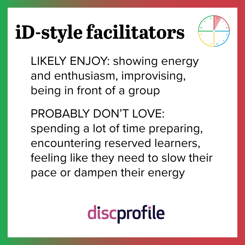 iD-style facilitators enjoy showing energy but not slowing their pace