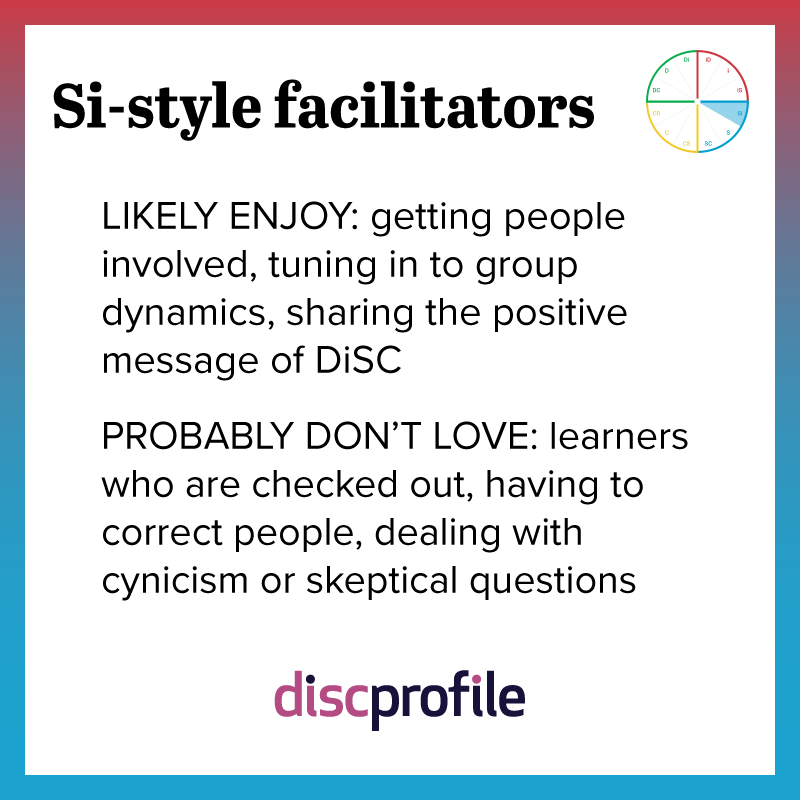 Si-style facilitators enjoy getting people involved but not having to correct people