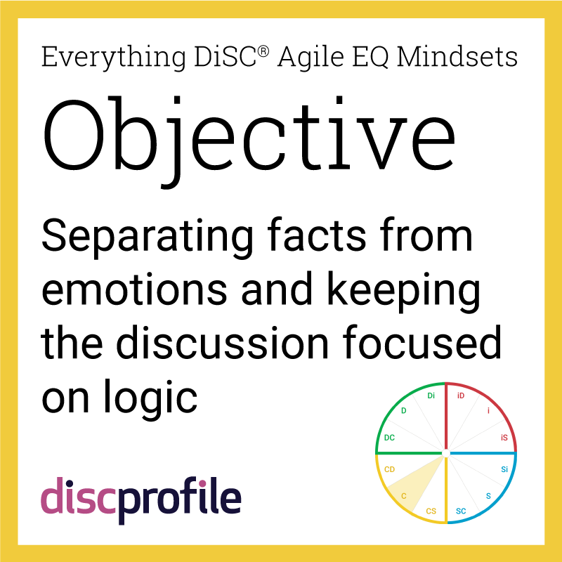 The objective mindset in Everything DiSC Agile EQ: Separating facts from emotions and keeping the discussion focused on logic