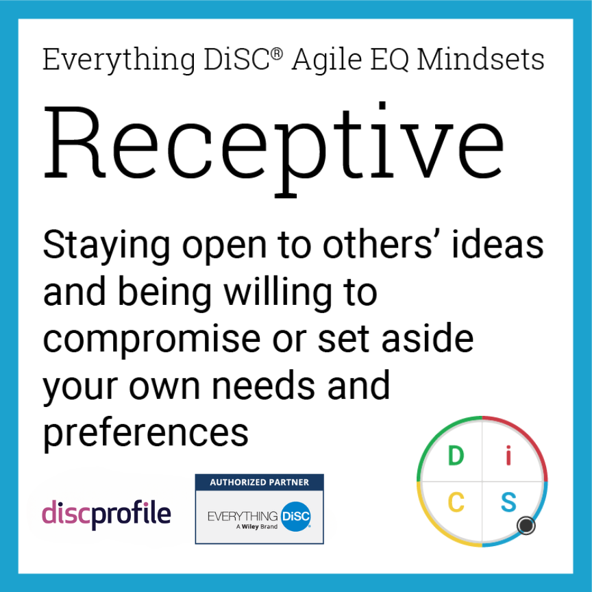 The receptive mindset in Everything DiSC Agile EQ: Staying open to others' ideas and being willing to compromise or set aside your own needs and preferences