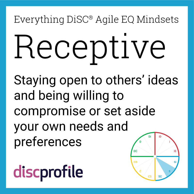 The receptive mindset in Everything DiSC Agile EQ: Staying open to others' ideas and being willing to compromise or set aside your own needs and preferences